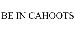 BE IN CAHOOTS trademark