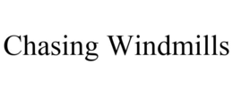 CHASING WINDMILLS trademark