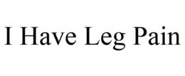 I HAVE LEG PAIN trademark