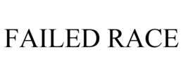 FAILED RACE trademark