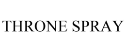 THRONE SPRAY trademark