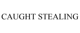 CAUGHT STEALING trademark