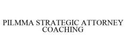 PILMMA STRATEGIC ATTORNEY COACHING trademark