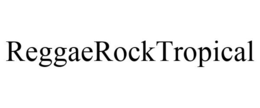 REGGAEROCKTROPICAL trademark