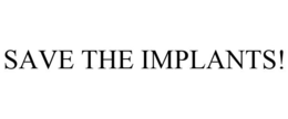SAVE THE IMPLANTS! trademark