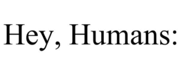HEY HUMANS trademark