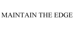 MAINTAIN THE EDGE trademark