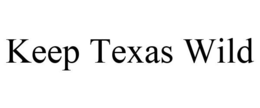 KEEP TEXAS WILD trademark