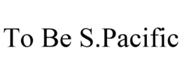 TO BE S.PACIFIC trademark