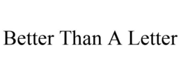 BETTER THAN A LETTER trademark
