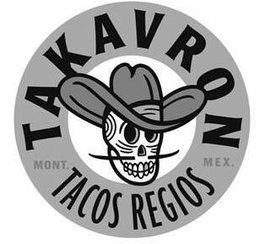 TAKAVRON TACOS REGIOS MONT. MEX. trademark