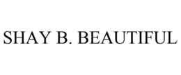 SHAY B. BEAUTIFUL trademark