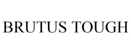 BRUTUS TOUGH trademark
