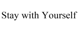 STAY WITH YOURSELF trademark