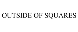 OUTSIDE OF SQUARES trademark