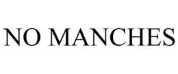 NO MANCHES trademark