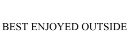 BEST ENJOYED OUTSIDE trademark