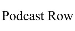 PODCAST ROW trademark