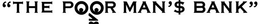 "THE POOR MAN'$ BANK" trademark