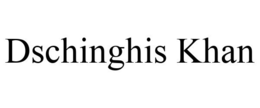 DSCHINGHIS KHAN trademark