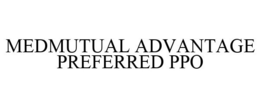 MEDMUTUAL ADVANTAGE PREFERRED PPO trademark
