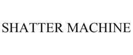 SHATTER MACHINE trademark