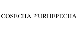 COSECHA P'URHEPECHA trademark