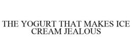 THE YOGURT THAT MAKES ICE CREAM JEALOUS trademark