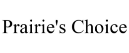 PRAIRIE'S CHOICE trademark