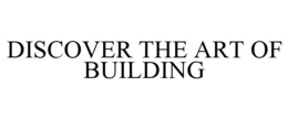 DISCOVER THE ART OF BUILDING trademark