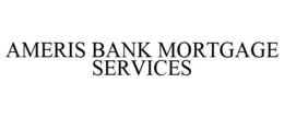AMERIS BANK MORTGAGE SERVICES trademark