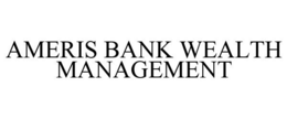 AMERIS BANK WEALTH MANAGEMENT trademark