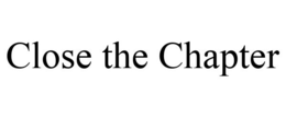 CLOSE THE CHAPTER trademark