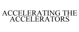 ACCELERATING THE ACCELERATORS trademark