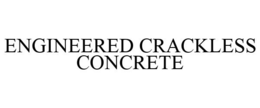 ENGINEERED CRACKLESS CONCRETE trademark