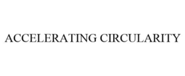 ACCELERATING CIRCULARITY trademark