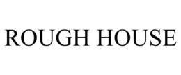 ROUGH HOUSE trademark