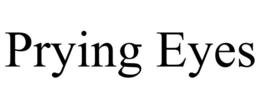 PRYING EYES trademark