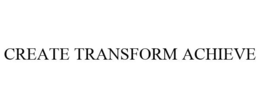 CREATE TRANSFORM ACHIEVE trademark
