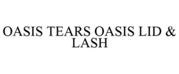 OASIS TEARS OASIS LID & LASH trademark