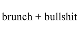 BRUNCH + BULLSHIT trademark