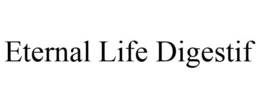 ETERNAL LIFE DIGESTIF trademark