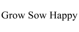 GROW SOW HAPPY trademark