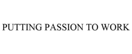 PUTTING PASSION TO WORK trademark