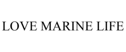 LOVE MARINE LIFE trademark