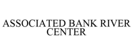 ASSOCIATED BANK RIVER CENTER trademark