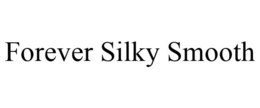 FOREVER SILKY SMOOTH trademark