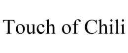 TOUCH OF CHILI trademark