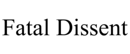 FATAL DISSENT trademark