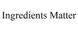 INGREDIENTS MATTER trademark
